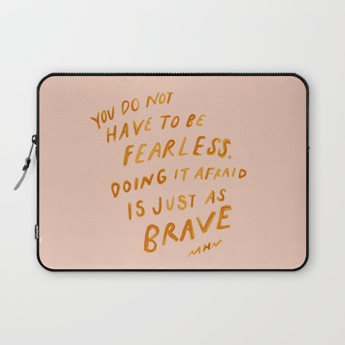 "You Do Not Have To Be Fearless. Doing It Afraid Is Just As Brave." Laptop Sleeve