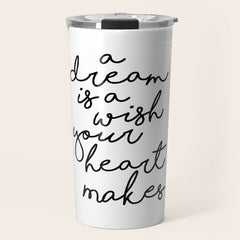 A Dream Is A Wish Your Heart Makes Travel Mug