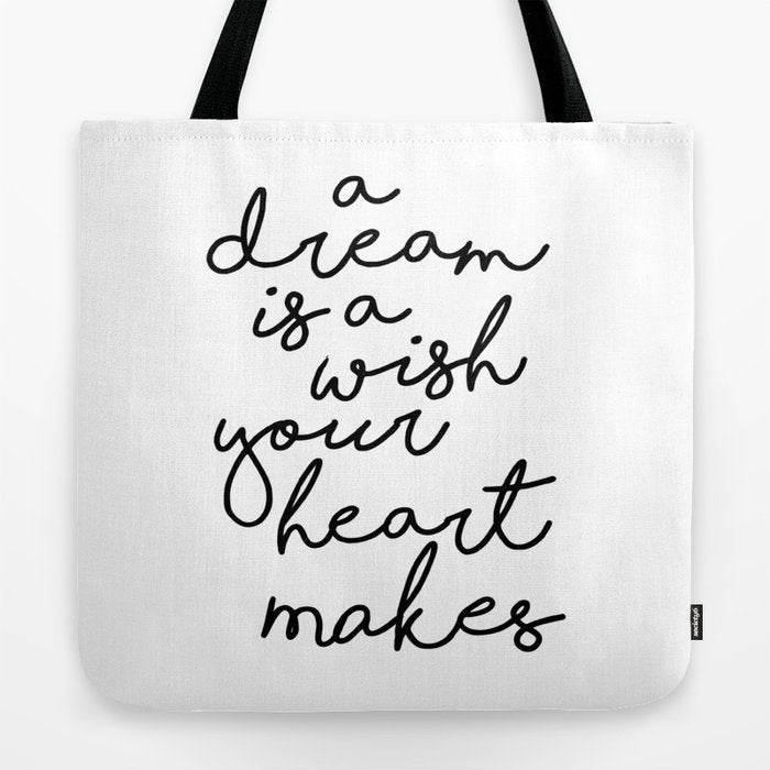 A Dream Is A Wish Your Heart Makes Tote Bag