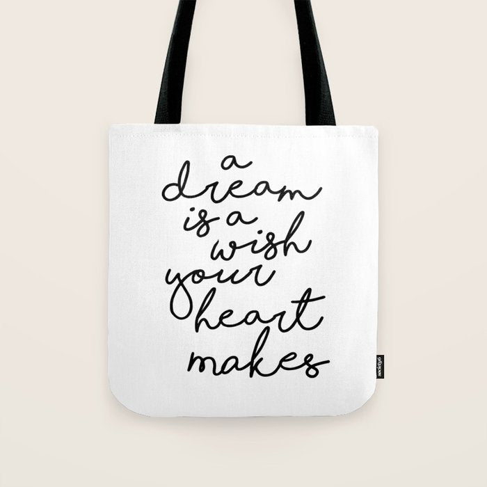 A Dream Is A Wish Your Heart Makes Tote Bag