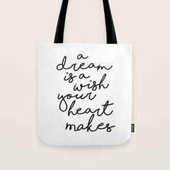 A Dream Is A Wish Your Heart Makes Tote Bag