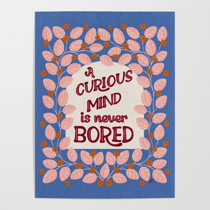 A Curious Mind Inspirational Floral Design Poster