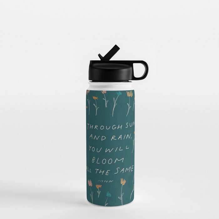 "Through Sun And Rain, You Will Bloom All The Same." Water Bottle