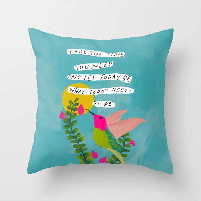 "Take The Time You Need And Let Today Be What Today Needs To Be." Throw Pillow