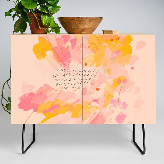"O How Beautifully You Are Learning To Live Fully Right Where You Are." Credenza