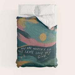 "You Are Worthy Of The Same Love You Give." Comforter