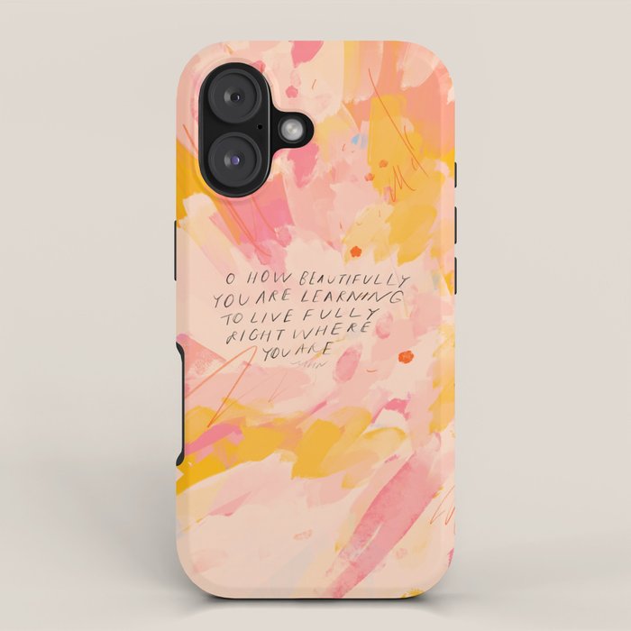"O How Beautifully You Are Learning To Live Fully Right Where You Are." iPhone Case