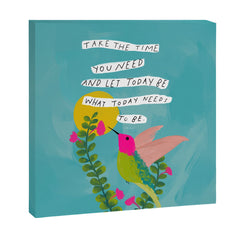 "Take The Time You Need And Let Today Be What Today Needs To Be." Canvas Print
