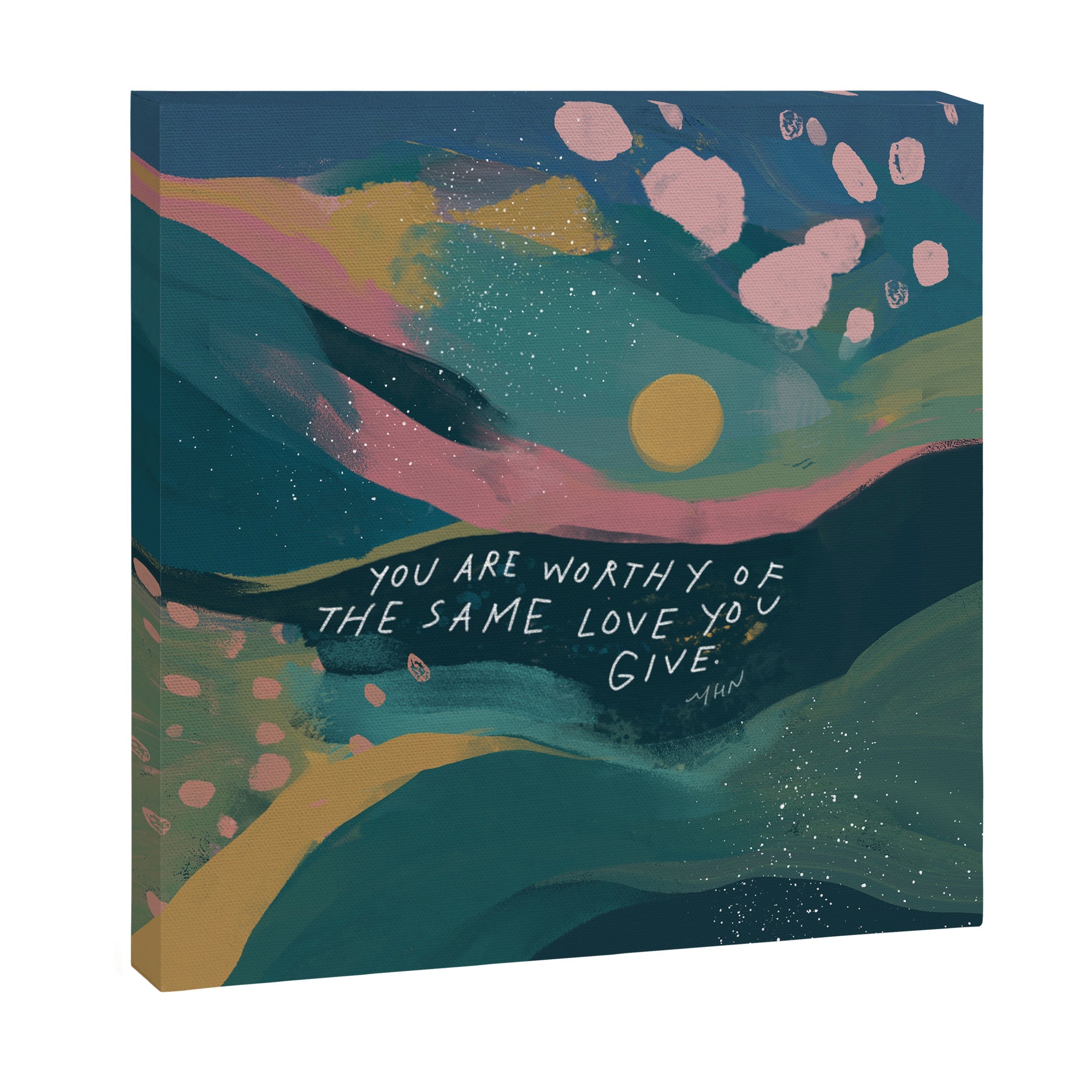 "You Are Worthy Of The Same Love You Give." Canvas Print
